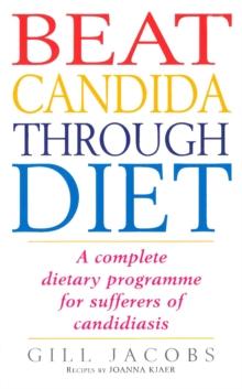 Beat Candida Through Diet : A Complete Dietary Programme for Suffers of Candidiasis