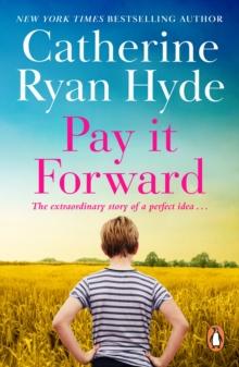 Pay it Forward : a life-affirming, compelling and deeply moving novel from bestselling author Catherine Ryan Hyde