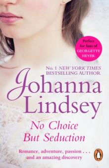 No Choice But Seduction : a deliciously fast-paced and sizzling historical romance from the #1 New York Times bestselling author Johanna Lindsey