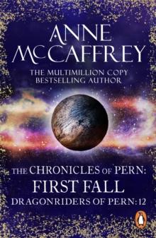 The Chronicles Of Pern: First Fall : (Dragonriders of Pern: 12): five fascinating epic fantasy scenes from one of the most influential fantasy and SF novelists of her generation.