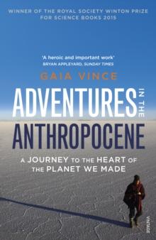 Adventures in the Anthropocene : A Journey to the Heart of the Planet we Made