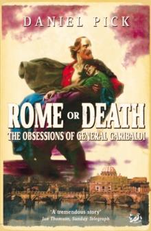 Rome Or Death : The Obsessions of General Garibaldi