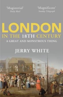 London In The Eighteenth Century : A Great and Monstrous Thing