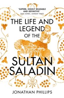 The Life and Legend of the Sultan Saladin