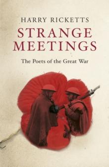 Strange Meetings : The Poets of the Great War