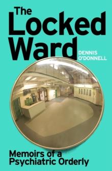 The Locked Ward : A humane and revealing account of life on the frontlines of mental health care.