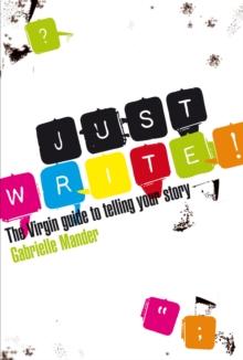 Just Write : The Virgin Guide to Telling Your Story