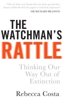 The Watchman's Rattle : Thinking our Way out of Extinction