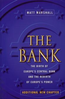 The Bank : Birth of Europe's Central Bank & Rebirth of Europe's Power