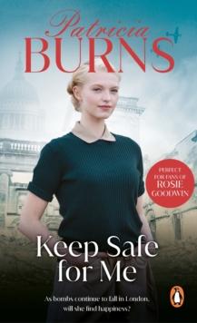 Keep Safe For Me : a powerfully moving, compulsive and heart-wrenching wartime saga set in London s East End