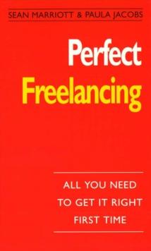 Perfect Freelancing : :All You Need to Get it Right First Time