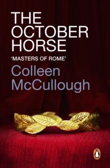 The October Horse : a marvellously epic sweeping historical novel full of political intrigue, romance, drama and war