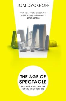 The Age of Spectacle : Adventures in Architecture and the 21st-Century City