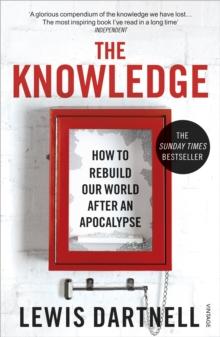 The Knowledge : How to Rebuild our World from Scratch