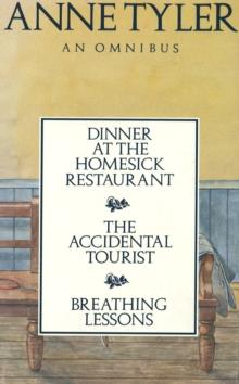 Anne Tyler Omnibus : Dinner at the Homesick Restaurant, The Accidental Tourist,Breathing Lessons