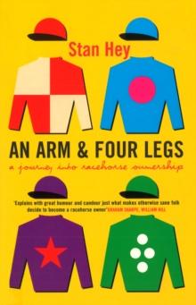 An Arm And Four Legs : A Journey into Racehorse Ownership