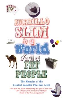 Amarillo Slim In A World Full Of Fat People : The Memoirs of the Greatest Gambler Who Ever Lived