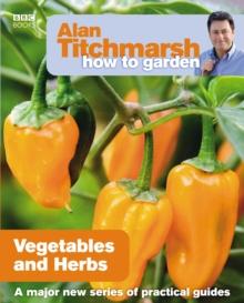 Alan Titchmarsh How to Garden: Vegetables and Herbs