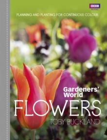 Gardeners' World: Flowers : Planning and Planting for Continuous Colour