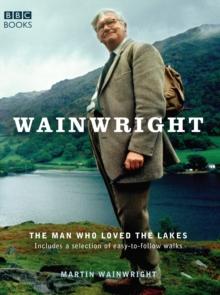 Wainwright : The Man Who Loved the Lakes