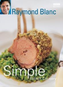 Simple French Cookery : simple recipes for classic French dishes by the legendary Raymond Blanc