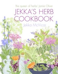 Jekka's Herb Cookbook : Foreword by Jamie Oliver