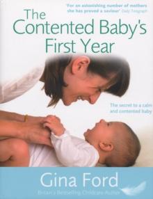 The Contented Baby's First Year : The secret to a calm and contented baby