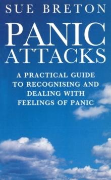 Panic Attacks : A Practical Guide to Recognising and Dealing With Feelings of Panic