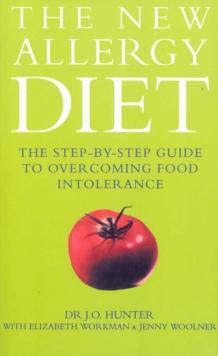 The New Allergy Diet : The Step-By-Step Guide to Overcoming Food Intolerance