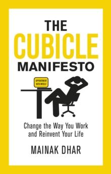 The Cubicle Manifesto : Change the Way You Work and Reinvent Your Life