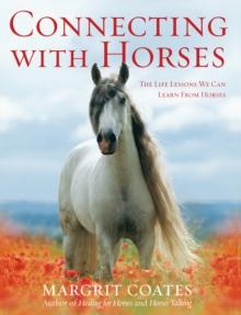 Connecting with Horses : The Life Lessons We Can Learn from Horses