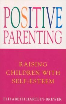 Positive Parenting : Raising Children with Self-Esteem