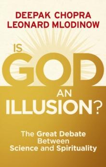 Is God an Illusion? : The Great Debate Between Science and Spirituality