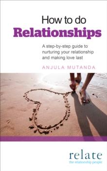 How to do Relationships : A step-by-step guide to nurturing your relationship and making love last