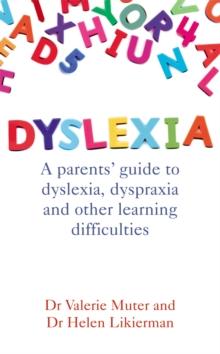 Dyslexia : A parents' guide to dyslexia, dyspraxia and other learning difficulties