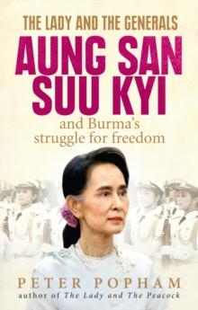 The Lady and the Generals : Aung San Suu Kyi and Burma s struggle for freedom