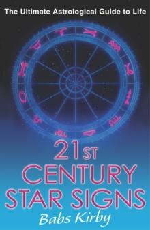 21st Century Star Signs : The Ultimate Astrological Guide to Life