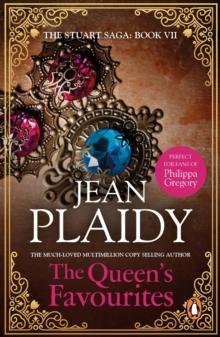 The Queen's Favourites : (The Stuart saga book 7): the enthralling story of the real power behind the throne from the undisputed Queen of British historical fiction