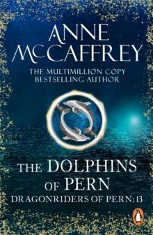 The Dolphins Of Pern : (Dragonriders of Pern: 13): an engrossing and enthralling epic fantasy from one of the most influential fantasy and SF novelists of her generation