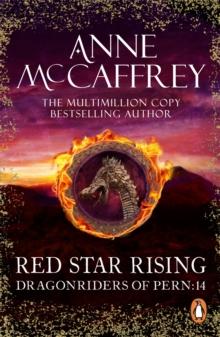 Red Star Rising : (Dragonriders of Pern: 14): a mesmerising epic fantasy from one of the most influential fantasy and SF novelists of her generation