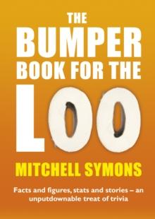 The Bumper Book For The Loo : Facts and figures, stats and stories   an unputdownable treat of trivia