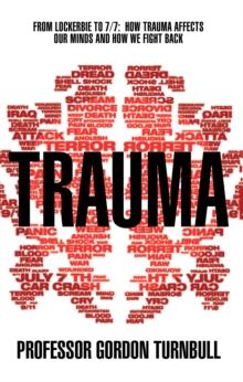 Trauma : From Lockerbie to 7/7: How trauma affects our minds and how we fight back