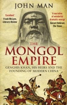 The Mongol Empire : Genghis Khan, his heirs and the founding of modern China