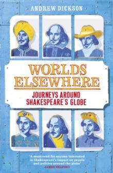 Worlds Elsewhere : Journeys Around Shakespeares Globe