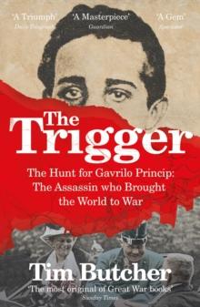 The Trigger : Hunting the Assassin Who Brought the World to War