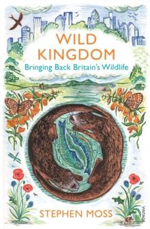 Wild Kingdom : Bringing Back Britain's Wildlife