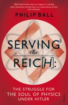 Serving the Reich : The Struggle for the Soul of Physics under Hitler