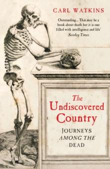 The Undiscovered Country : Journeys Among the Dead