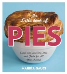 The Little Book of Pies : Sweet and Savoury Pies and Tarts For All Year Round