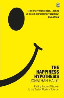 The Happiness Hypothesis : Putting Ancient Wisdom to the Test of Modern Science